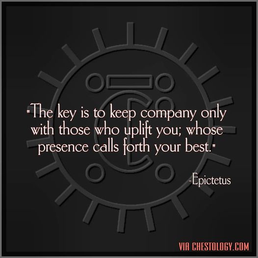 From The Chest: The key is to keep company only with those who...